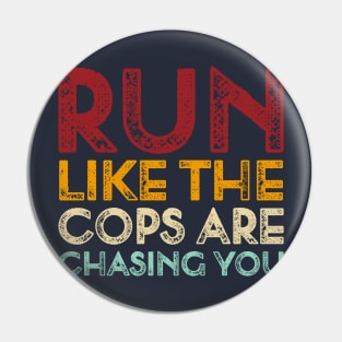 Vintage Run Like The Cops Are Chasing You Funny Running Saying Pin