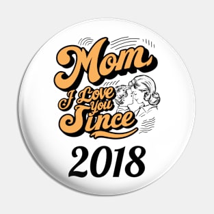 Mom i love you since 2018 Pin