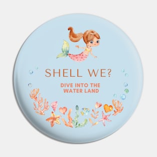 Shell we? Dive into the Water land - mermaid Pin