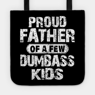 Proud Father Of A Few Dumbass Kids Tote