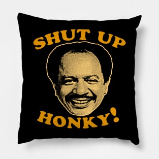 shut up honky! Pillow