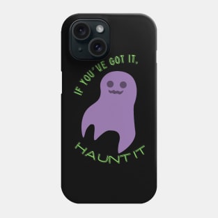 If you've got it, haunt it! Phone Case