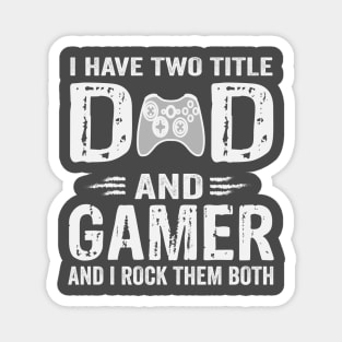 I Have Two Titles Dad And Gamer And I Rock Them Both Magnet