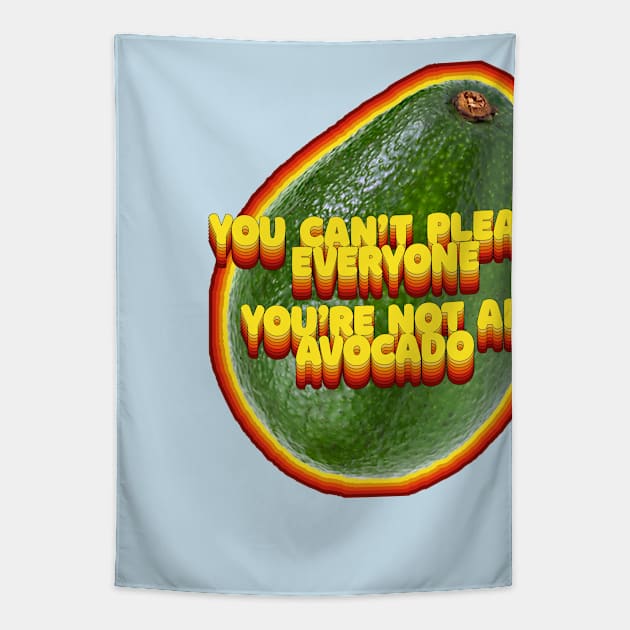 You Can't Please Everyone - You're Not An Avocado ... Humor Slogan Design Tapestry by DankFutura