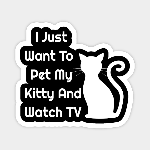 I Just Want To Pet My Kitty And Watch TV Magnet by jerranne