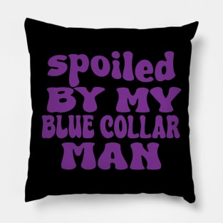 spoiled by my blue collar man Pillow