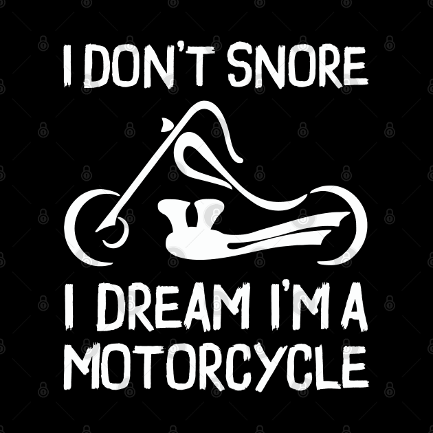 I Don't Snore I Dream I'm A Motorcycle by Pannolinno