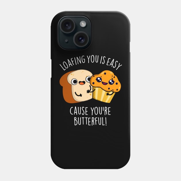 Loafing You Is Easy Cause You're Butterful Phone Case by punnybone