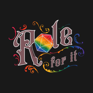 Role For It- Pride Shirt T-Shirt