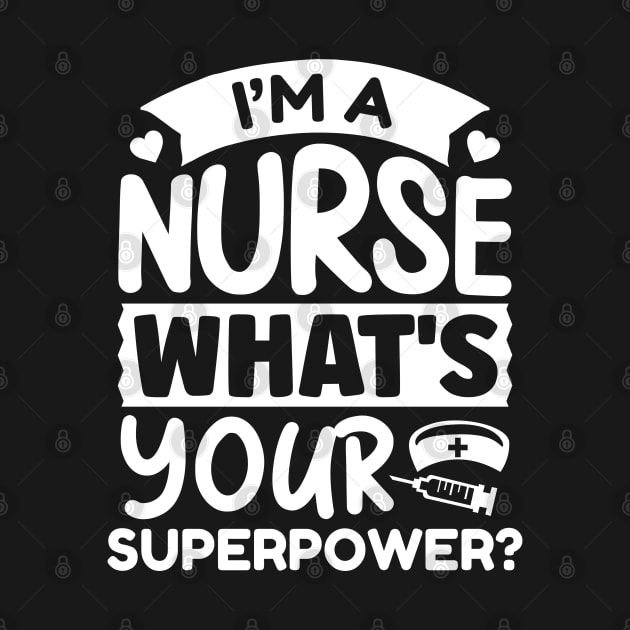 I’m A Nurse What’s Your Superpower? by Cherrific