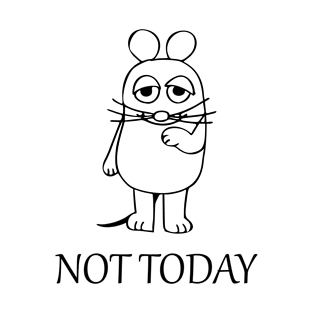 Not today Mouse T-Shirt