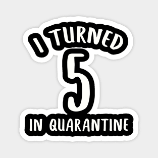 I Turned 5 In Quarantine Magnet