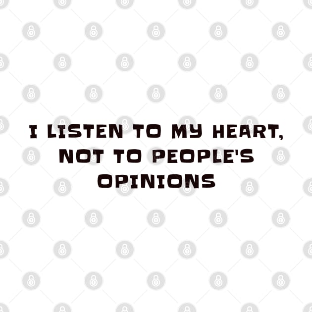 I listen to my heart , not to people's opinions by CanvasCraft