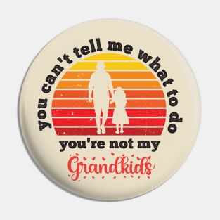 You Can't Tell Me What To Do You're Not My Granddaughter Pin