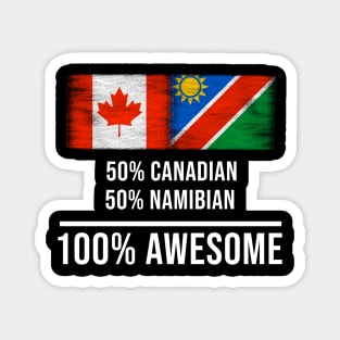 50% Canadian 50% Namibian 100% Awesome - Gift for Namibian Heritage From Namibia Magnet