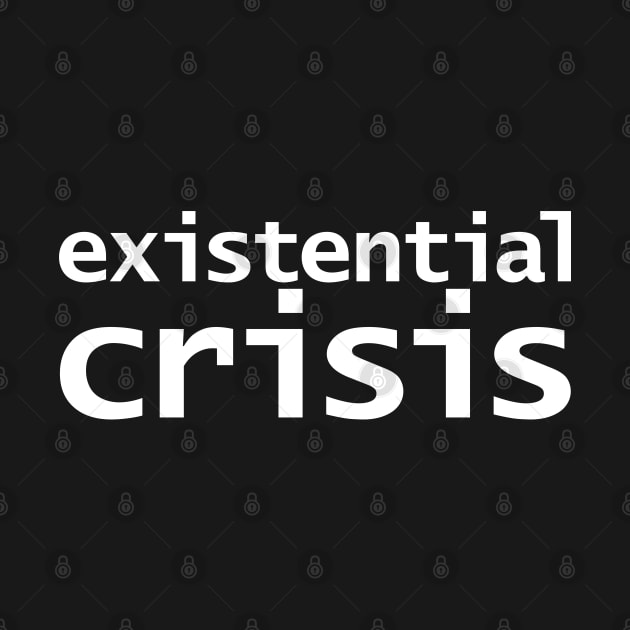 Existential Crisis White Text Typography by ellenhenryart