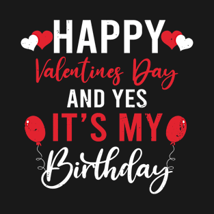 Happy Valentines Day And Yes It Is My Birthday V-Day Pajama T-Shirt