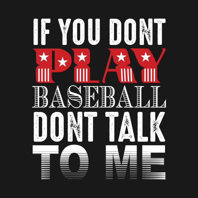 If You Don't Play Baseball Don't Talk To Me by Grenfell Designs