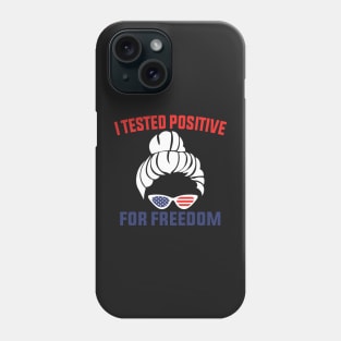 I Tested Positive For Freedom funny sarcastic freedom quote Phone Case