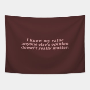 I know my value anyone elses opinion doesn't really matter Tapestry