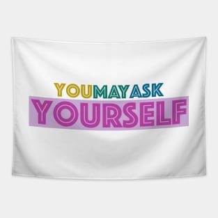 You May Ask Yourself Tapestry