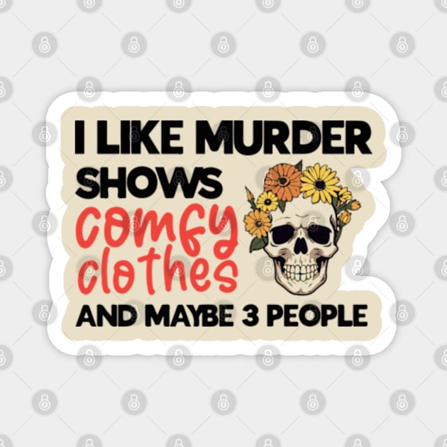 Murder Shows, Comfy Clothes, and My Inner Circle - Embrace Your Unique Preferences T-Shirt Magnet by Jet Set Mama Tee