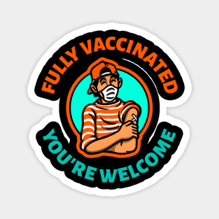 Fully vaccinated you're welcome Magnet