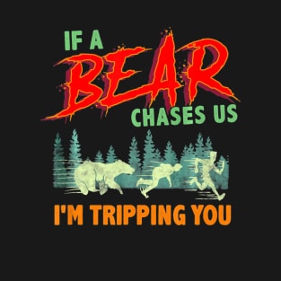 Funny If a Bear Chases Us, Im Tripping You Camping T-Shirt