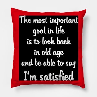 Goal in Life: Be Satisfied W on B Pillow