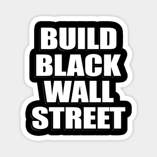 BUILD BLACK WALL STREET Magnet