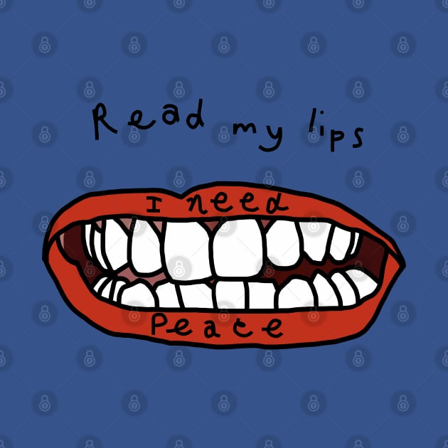 Read My Lips I Need Peace Funny Face by ellenhenryart