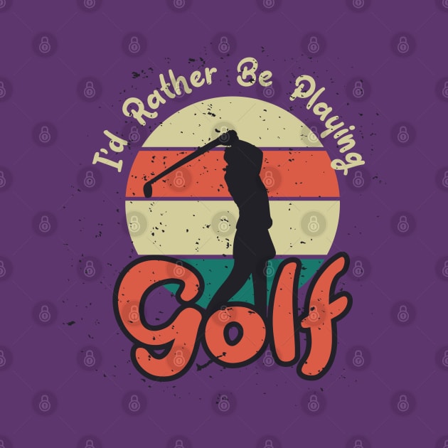 I d rather be playing golf by Mako Design 