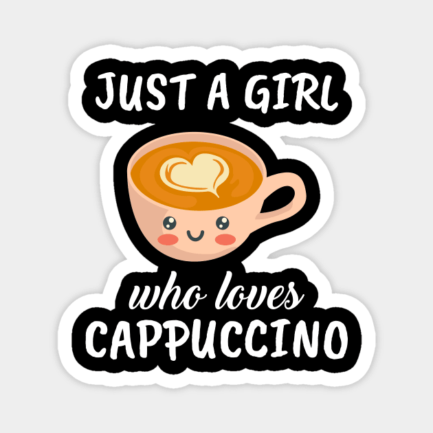 Just A Girl Who Loves Cappuccino Magnet by TheTeeBee