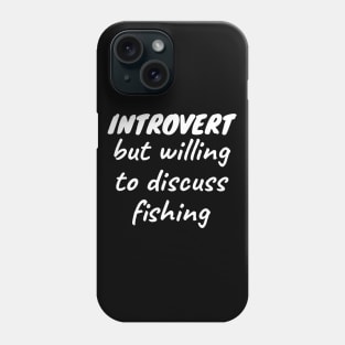 Introvert but willing to discuss fishing Phone Case