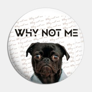 Why Not Me Pin