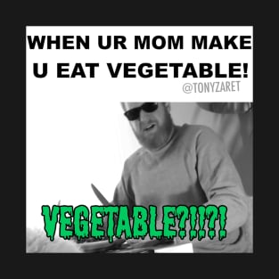 When Ur Mom Make U Eat Vegetable T-Shirt