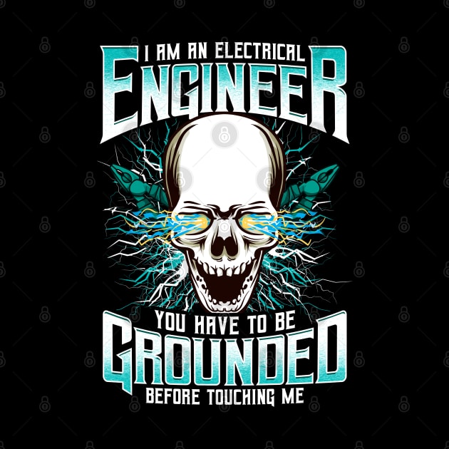I Am An Electrical Engineer You Have To Be Grounded Before Touching Me by E