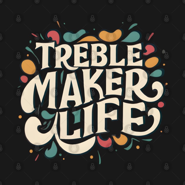 Treble maker life by NomiCrafts