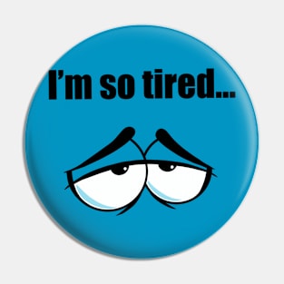 I’m so tired Pin