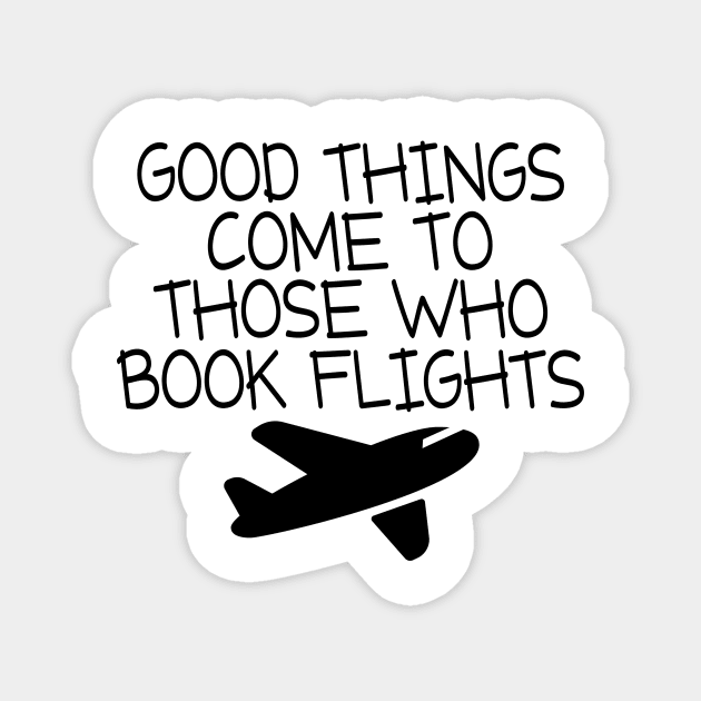 Good Things Comes To Those Who Flight Magnet by shopbudgets