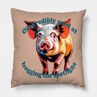 Oinkredibly Good At Hogging The Spotlight Pillow