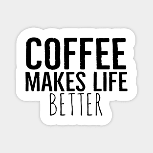 Coffee Makes Life Better Funny Magnet