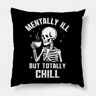 Mentally Ill But Totally Chill Pillow