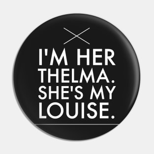 I'm her thelma she's my louise Pin