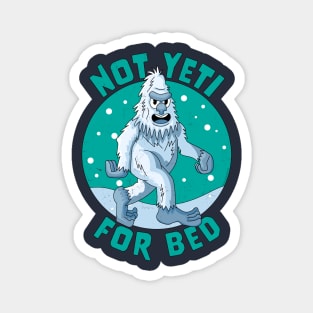 Not Yeti For Bed Pajamas - Not Ready For Bed Funny Yeti Magnet