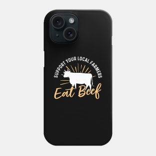 Support Your Local Farmer Eat Beef Phone Case