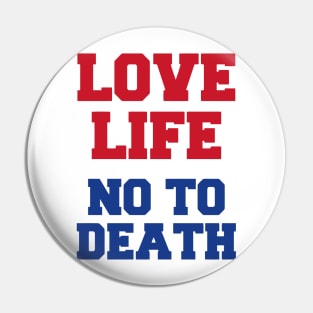 Love Life No To Death Pin