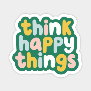 Think Happy Things in Green Yellow Blue and Pink Magnet