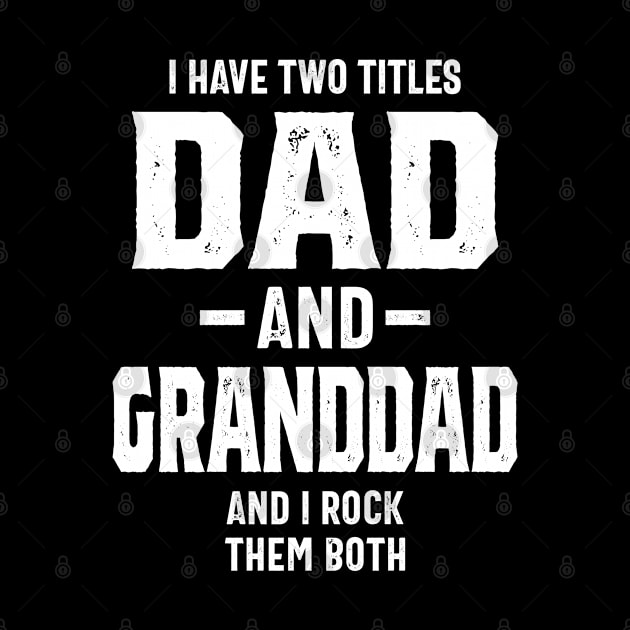 I Have Two Titles Dad & Granddad Funny Grandpa by cidolopez