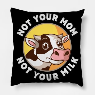 Not Your Mom Not Your Milk Vegan Gift Pillow